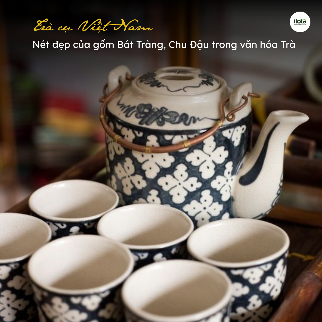 tra-cu-viet-nam-net-dep-cua-gom-bat-trang-chu-dau